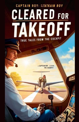 Cleared for Takeoff | Cpt Roy | True Tales from the Cockpit | Taschenbuch | 2025