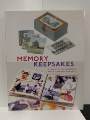 Memory Keepsakes: 43 Projects for Creating and Saving Cherished Memories - p...