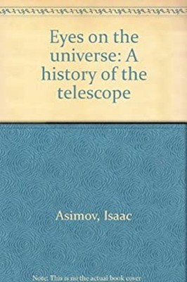 Eyes on the Universe: A History of the Telescope Isaac Asimov