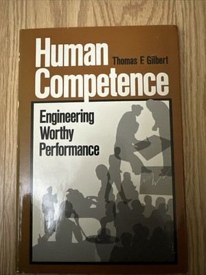 Human Competence: Engineering Worthy Performance by Thomas F. Gilbert