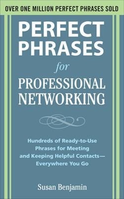 Perfect Phrases for Professional Networking: Hundreds of Ready-To