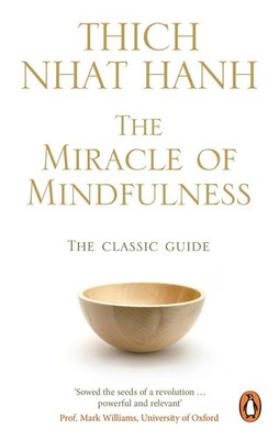 The Miracle Of Mindfulness The Classic Guide to Meditation by the World's Mos...