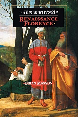 Brian Jeffrey Maxson - Humanist World of Renaissance Florence - New Pa - X555z
