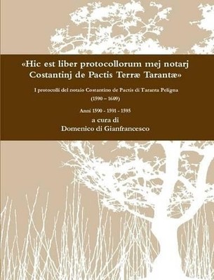 A ''Hic Est Liber Protocollorum Mej Notarj Costantinj De Pactis Terra TarantaA'' I