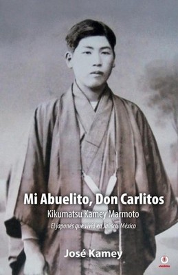 Mi Abuelito, Don Carlitos: Kikumatsu Kamey Marmoto by Jos? Kamey (Spanish) Paper