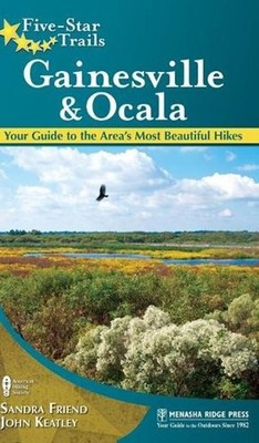 Five-Star Trails: Gainesville & Ocala: Your Guide to the Area's Most Beautiful H