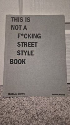 Adam Katz Sinding - This Is Not a F*cking Street Style Book HC 2017