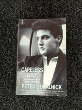 Careless Love – The Unmaking Of Elvis Presley (Paperback) Peter Guralnick 1999