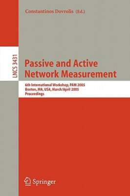 Passive and Active Network Measurement: 6th International Workshop, Pam 2005,