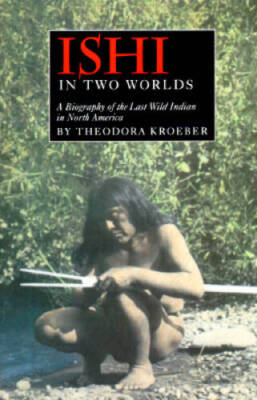 Ishi in Two Worlds: A Biography of the Last Wild Indian in North America - GOOD