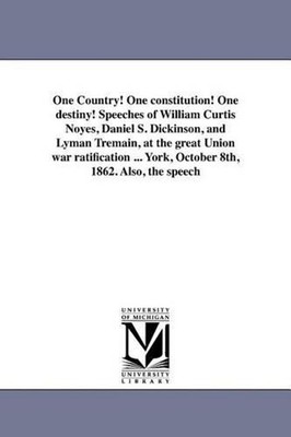 One Country! One constitution! One destiny! Speeches of William Curtis Noyes, Da