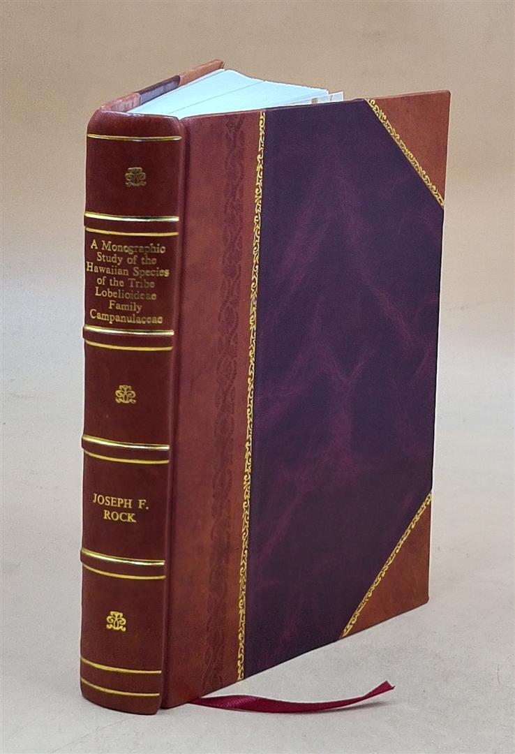 A monographic study of the Hawaiian species of the tribe Lobelio [Leather Bound]