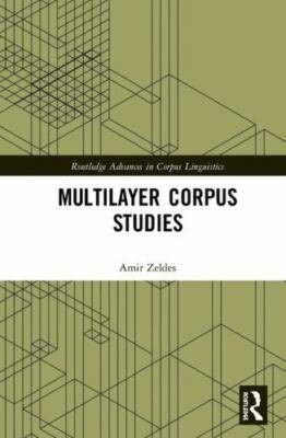 Multilayer Corpus Studies (Routledge Advances in Corpus Linguistics), Zeldes, Am