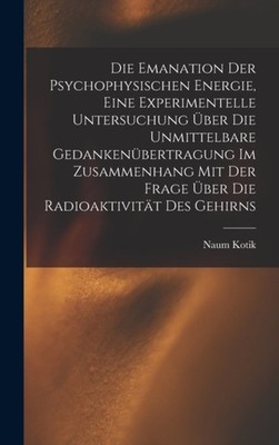 Die Emanation der psychophysischen Energie eine by Naum Kotik HARDBACK