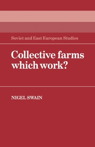 Collective Farms which Work? (Cambridge Russian. Swain<|