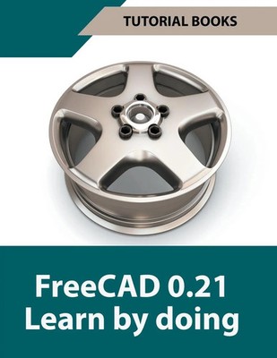Tutorial Books | FreeCAD 0.21 Learn by doing | Taschenbuch | Englisch (2023)