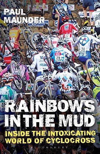 Rainbows in the Mud: Inside the Intoxicating World of Cyclocross - Maunder, Paul