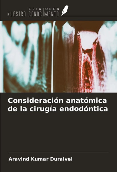 ConsideracióN AnatóMica De La CirugíA EndodóNtica Aravind Kumar Duraivel Buch-image