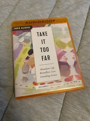 Take It Too Far : Abundant Life, Boundless Love, Unending Grace by Jess Connolly