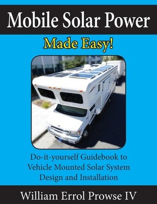 Mobile Solar Power Made Easy!: Mobile 12 volt off grid solar system design and i