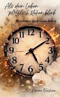 Als dein Leben pltzlich stehen blieb: Weiterleben nach einem Suizid by Romina Er
