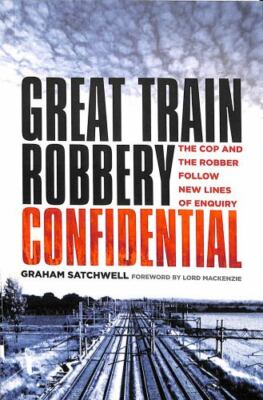 Great Train Robbery Confidential : The Cop and the Robber Follow New Lines of...