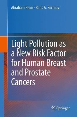 Light Pollution As a New Risk Factor for Human Breast and Prostate Cancers, P...