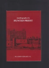 Autobiography of a Hunted Priest Fr. John Gerard, S.J.