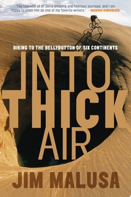 Into Thick Air: Biking to the Bellybutton of Six Continents by Malusa, Jim, Good