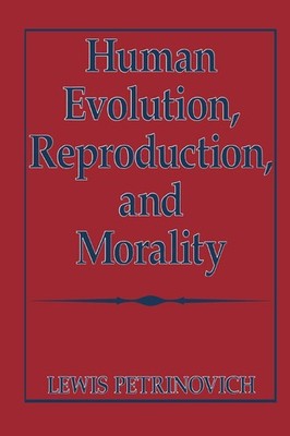 Human Evolution, Reproduction, and Morality, Petrinovich, Lewis, Very Good Book