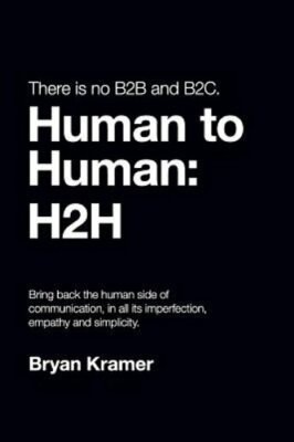 There is No B2B or B2C: It's Human to Human #H2H by Bryan Kramer: New