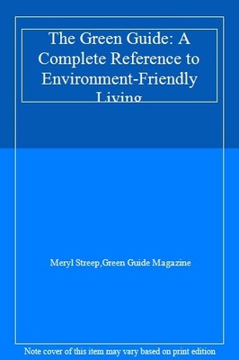 The Green Guide: A Complete Reference to Environment-Friendly Li