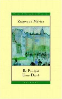 Be Faithful Unto Death by Móricz, Zsigmond
