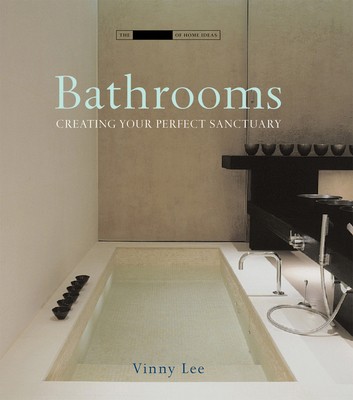Bathrooms: Creating the Perfect Bathing Experience (Small Book of Home Ideas)