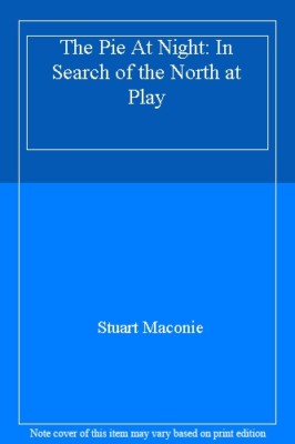 The Pie At Night: In Search of the North at Play,Stuart Maconie- 9780091933821