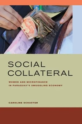 Social Collateral | Women and Microfinance in Paraguay's Smuggling Economy