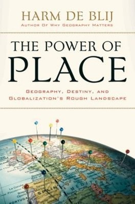 The Power of Place : Geography, Destiny, and Globalization's Roug