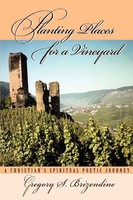 Planting Places For A Vineyard A Christian's Spiritual Poetic Journey Brizendine