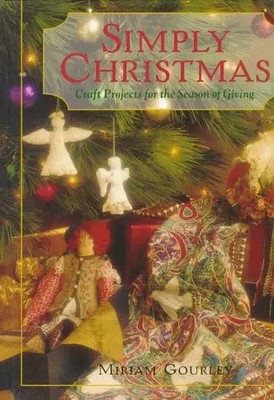 Simply Christmas: Bastelprojekte für die Zeit des Schenkens, Miriam Gourley