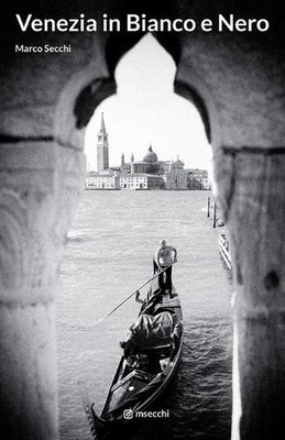 Venezia in Bianco e Nero: Venice in Black & White by Marco Secchi (English) Pape