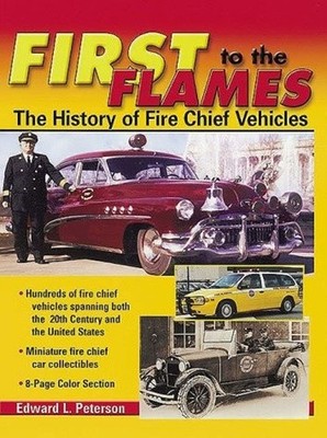 First to the Flames, The History of Fire Chief Vehicles (1999) Edward Peterson