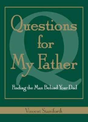 Questions For My Father: Finding The Man Behind Your Dad - Hardcover - VERY GOOD