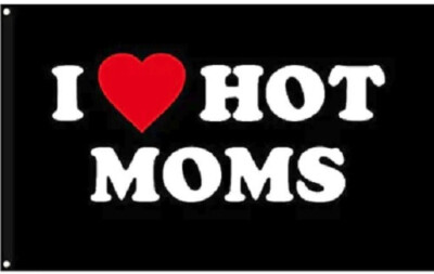 I Love Hot Moms Flag Free Ship USA 3x5' Sign Banner Poster MILF Mother Funny