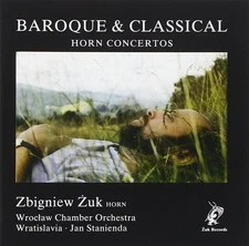 Zbigniew Zuk. Baroque & Classical Horn Concertos. Molter, Rorster, Danzi, Teyber