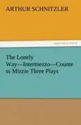 Arthur Schnitzler | The Lonely Way-Intermezzo-Countess Mizzie Three Plays | Buch