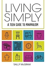 Living Simply : A Teen Guide to Minimalism Library Binding Sally