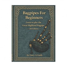 Bagpipes For Beginners: Learn to play the bagpipe using the most popular bagp...