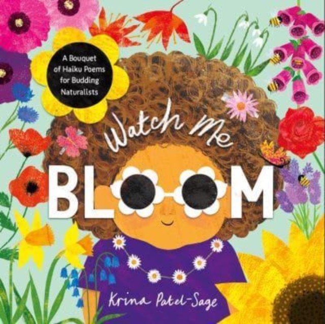 Watch Me Bloom by Krina Patel-Sage (Hardback Book)