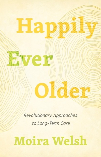 Happily Ever Older: Revolutionary Approaches To  by Moira Welsh PAPERBACK