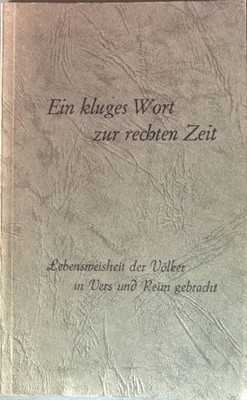 Ein kluges Wort zur rechten Zeit Bd. 2: Lebensweisheit der Völker in Vers und Re